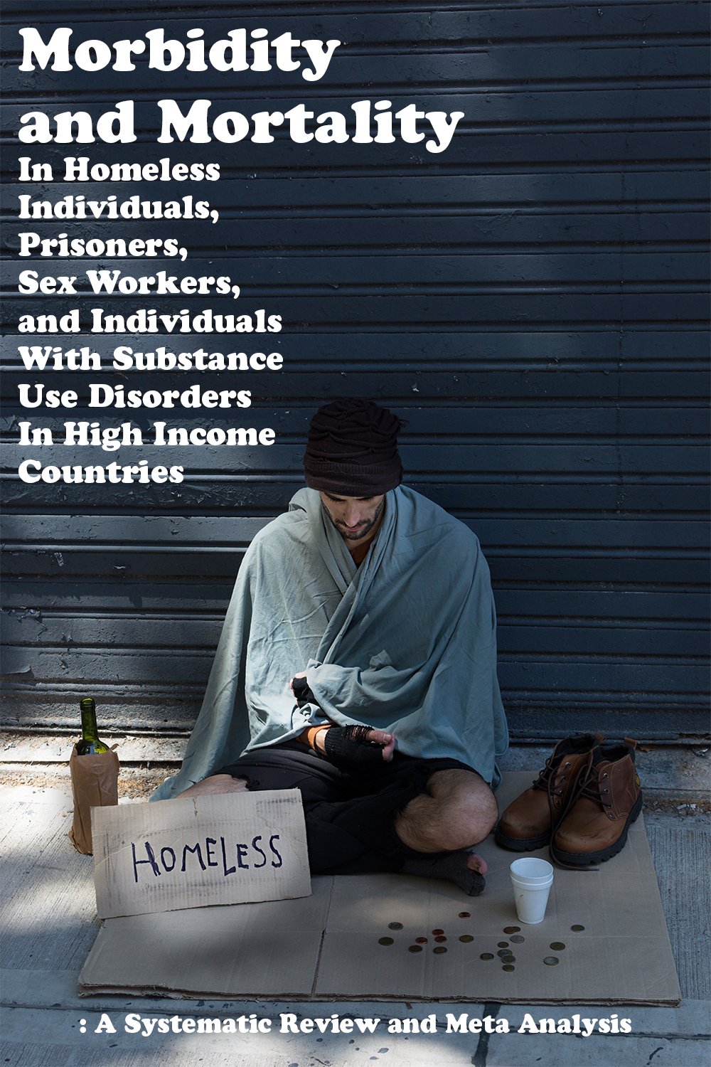 Morbidity and Mortality In Homeless Individuals, Prisoners, Sex Workers, and Individuals With Substance Use Disorders In High Income Countries: A Systematic Review and Meta Analysis