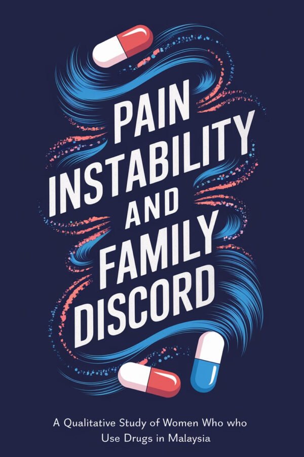 Pain Instability andFamily Discord: A Qualitative Study of Women Who Use Drugs in Malaysia