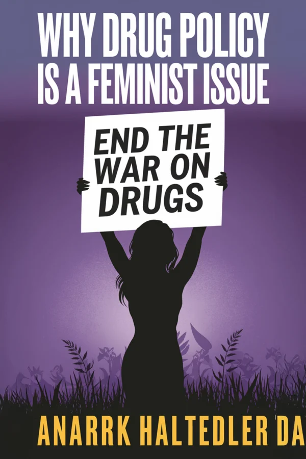 Why Drug Policy Is A Feminist Issue