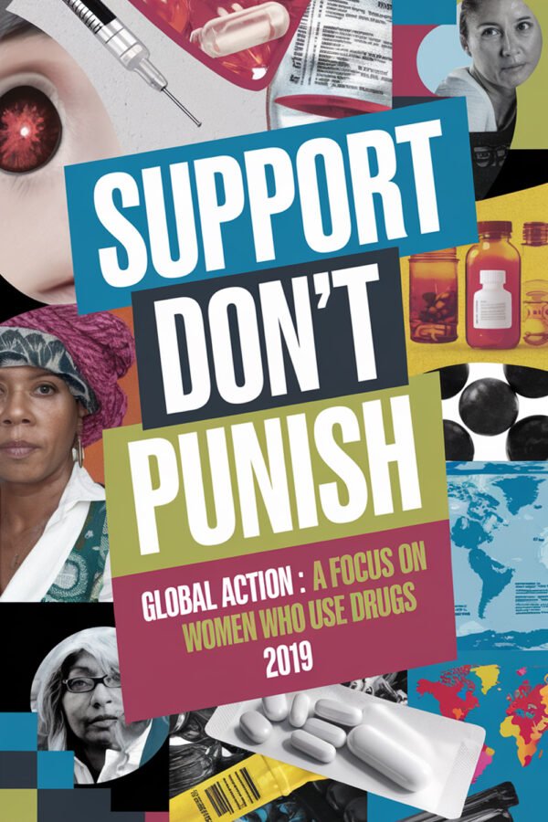 Support Don’t Punish’ Global Action : A Focus On Women Who Use Drugs 2019