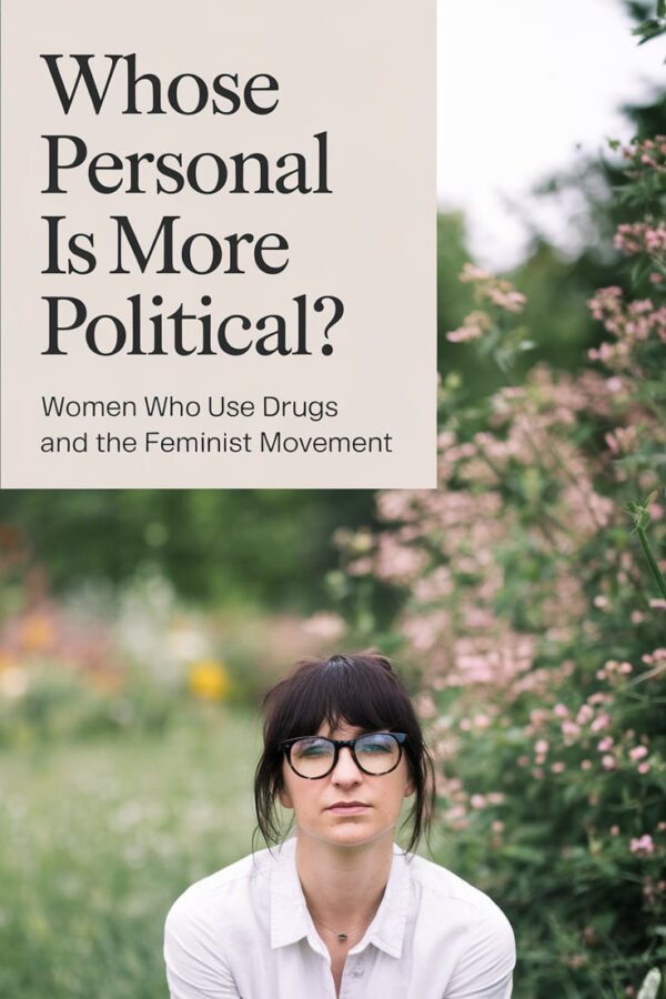 Whose Personal Is More Political: Women Who Use Drugs And The Feminist Movement