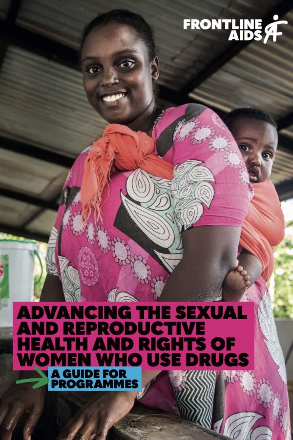 Advancing The Sexual And Reproductive Health And Rights Of Women Who Use Drugs