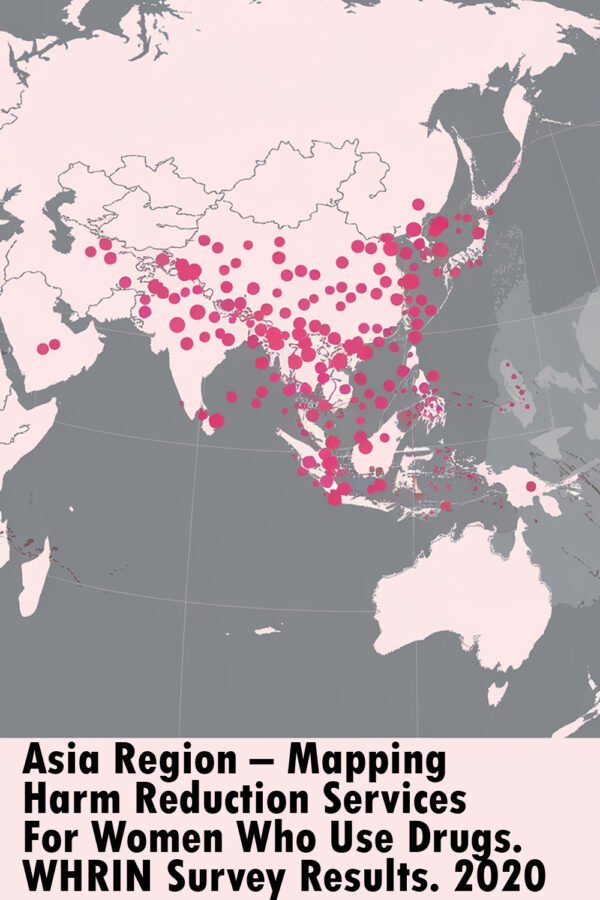 Asia Region – Mapping Harm Reduction Services For Women Who Use Drugs. WHRIN Survey Results. 2020