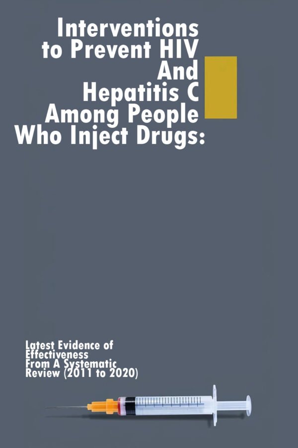 Interventions to Prevent HIV And Hepatitis C Among People Who Inject Drugs: Latest Evidence of Effectiveness From A Systematic Review (2011 to 2020)