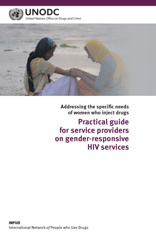 Addressing The Specific Needs of Women Who Inject Drugs Practical Guide For Service Providers On Gender Responsive HIV Services