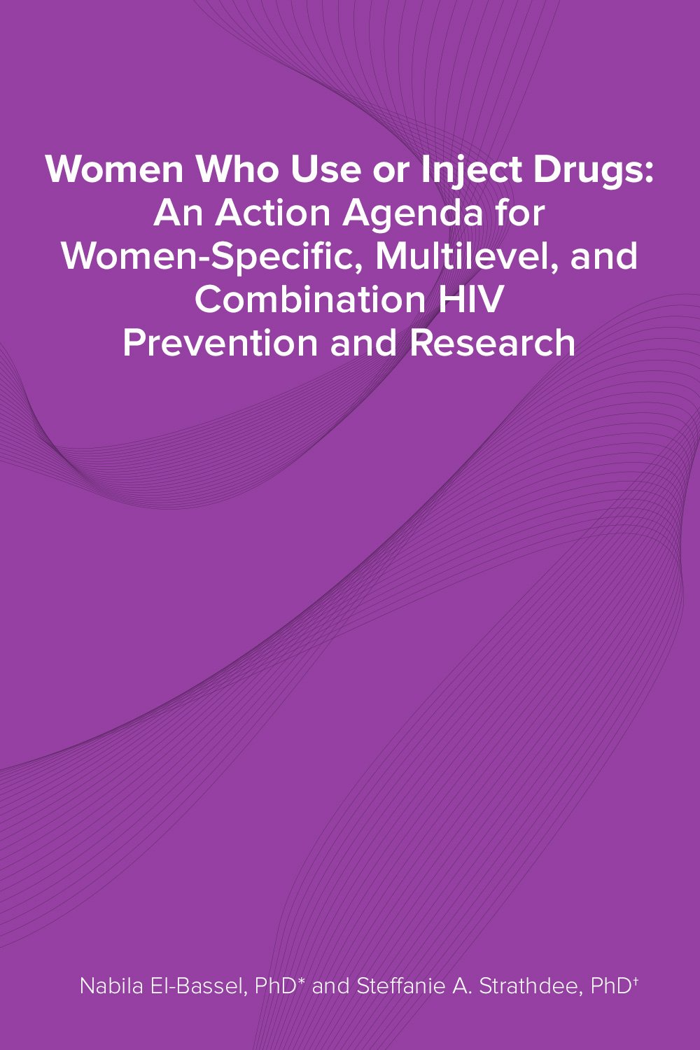 Women Who Use or Inject Drugs: An Action Agenda for Women- Specific, Multilevel and Combination HIV Prevention and Research