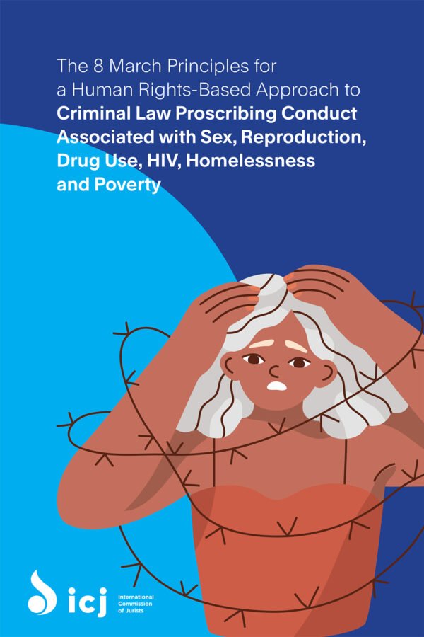 The 8 March Principles For A Human Rights-based Approach To Criminal Law Proscribing Conduct Associated With Sex, Reproduction, Drug Use, Hiv, Homelessness And Poverty