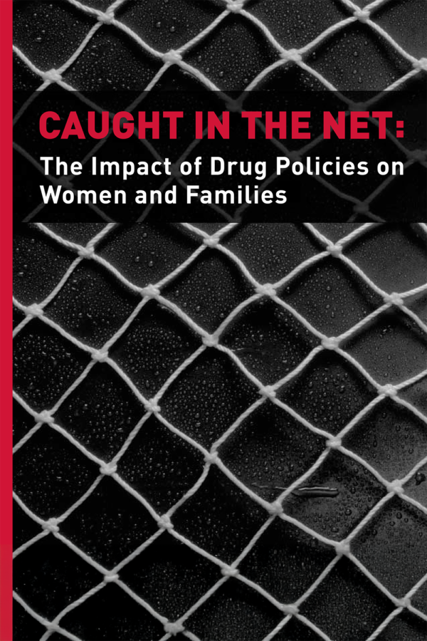 Caught in The Net: The Impact of Drug Policies on Women and Families