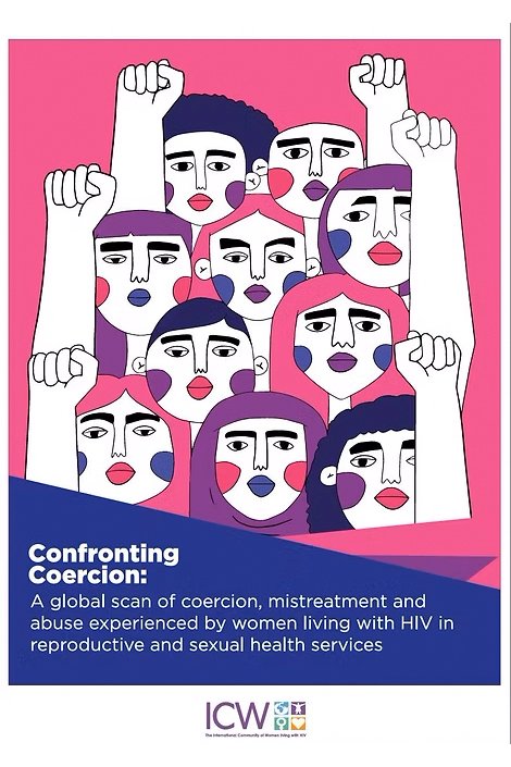 Confronting Coercion: A Global Scan of Coercion, Mistreatment and Abuse Experienced By Women Living With HIV In Reproductive and Sexual Health Services