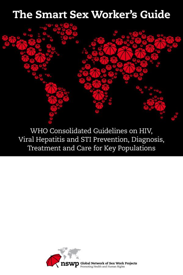 Smart Sex Worker’s Guide To The Who Consolidated Guidelines On Hiv, Viral Hepatitis And Sti Prevention, Diagnosis, Treatment And Care For Key Populations